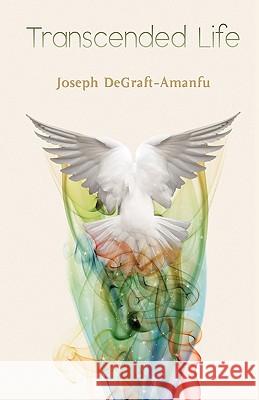 Transcended Life Joseph Degraft-Amanfu 9781606435274 Degraft-Amanfu Publishers