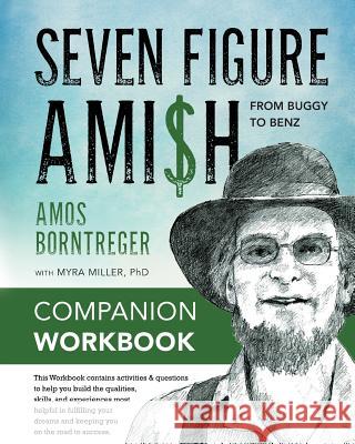 Seven Figure Ami$h: From Buggy to Benz - Companion Workbook Amos Borntreger Myra Miller 9781606451571 Bookwise Publishing