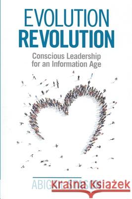Evolution Revolution: Conscious Leadership for an Information Age Abigail Stason 9781606452196 Present Path Consulting LLDC