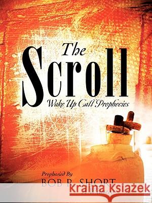 The Scroll Bob R Short 9781606470473 Xulon Press