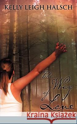 The Way of Love Kelly Leigh Halsch 9781606470756