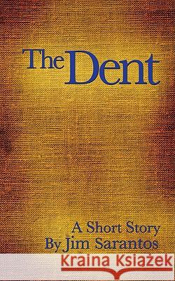 The Dent Jim Sarantos 9781606470794 Xulon Press