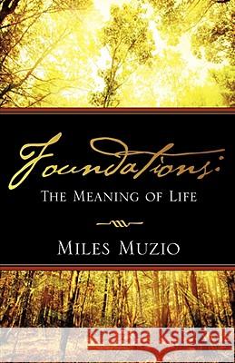 Foundations: The Meaning of Life Miles Muzio 9781606470855