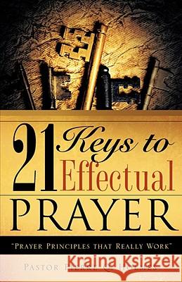 21 Keys to Effectual Prayer Pierre Q Holmes 9781606471340 Xulon Press