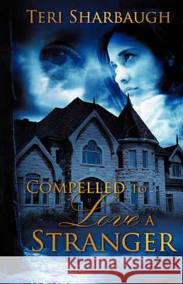 Compelled To Love A Stranger Teri Sharbaugh 9781606471555