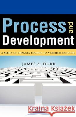 Process and Development James A Durr, Dr 9781606472323 Xulon Press