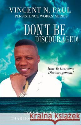 Don't Be Discouraged! Vincent N Paul 9781606472408