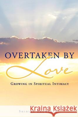 Overtaken By Love Shirley Shumaker 9781606472866 Xulon Press