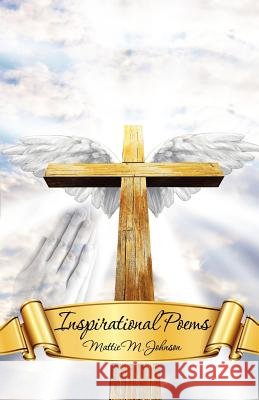Inspirational Poems Mattie M. Johnson 9781606473047