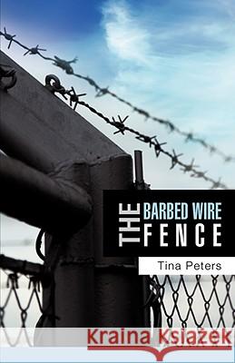 The Barbed Wire Fence Tina Peters 9781606473245 Xulon Press