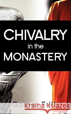 Chivalry in the Monastery Garner Fritts 9781606473887 Xulon Press