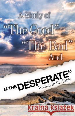 A Study of the Good the Bad and the Desperate Women in the Bible S Lynn G 9781606473917 Xulon Press