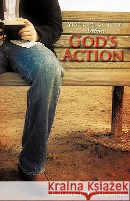 Your Reaction Defines God's Action Beresford Huggins 9781606474402