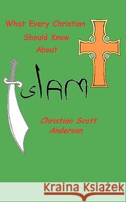 What Every Christian Should Know About Islam Christian S Anderson 9781606474426