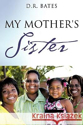 My Mother's Sister D R Bates 9781606474976 Xulon Press