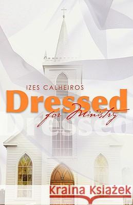 Dressed for Ministry Izes Calheiros 9781606475539 Xulon Press