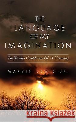 The Language Of My Imagination Marvin Lewis, Jr 9781606475607