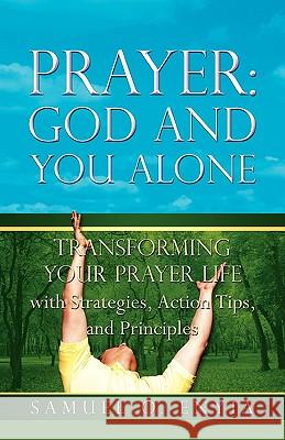 Prayer: God and You Alone Samuel O Enyia 9781606475805 Xulon Press