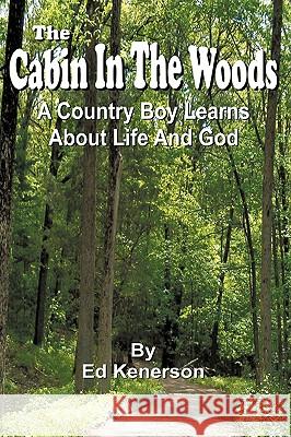 The Cabin In The Woods Ed Kenerson 9781606476314 Xulon Press