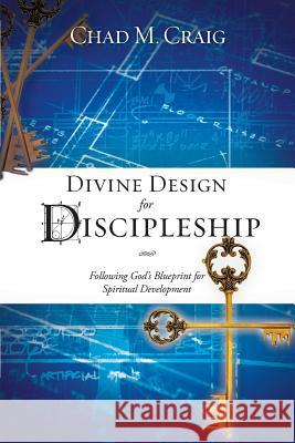 Divine Design for Discipleship Chad M Craig 9781606476437 Xulon Press