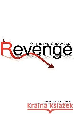 Revenge of the Pastors' Wives Monolesia G Williams, Byron E Williams 9781606476529 Xulon Press