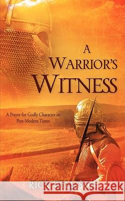 A Warrior's Witness Rick Willison 9781606476734