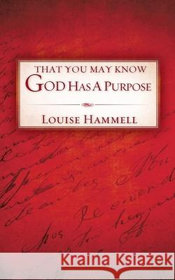 That You May Know God Has a Purpose Louise Hammell 9781606476901