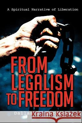 From Legalism to Freedom Dallas R Burdette 9781606477366