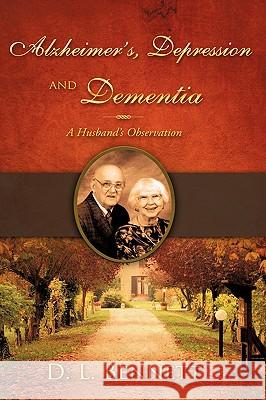 Alzheimer's, Depression and Dementia D L Bennett 9781606477434 Xulon Press