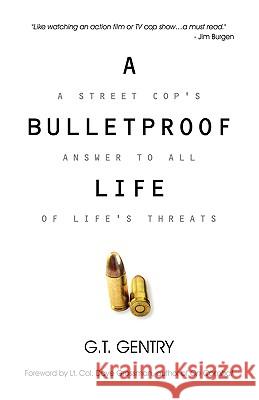 A Bulletproof Life G T Gentry 9781606478165 Xulon Press