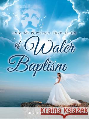 Endtime Powerful Revelation of Water Baptism Joyce E Johnson, MD 9781606479087