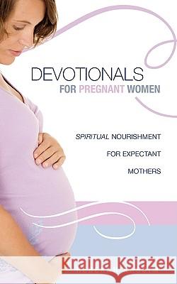 Devotionals for Pregnant Women. Rebekah Kassim 9781606479353 Xulon Press