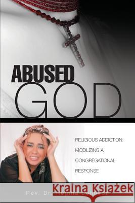 Abused God Regina Pinto-Moura, Regina Johnson 9781606479544 Xulon Press