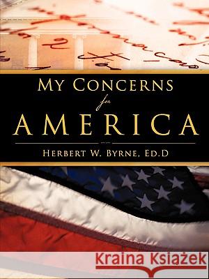 My Concerns For America Herbert W Byrne 9781606479629 Xulon Press