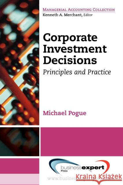 Corporate Investment Decisions: Principles and Practice Pogue, Michael 9781606490648 0