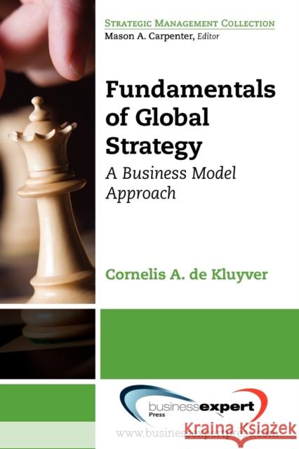 Fundamentals of Global Strategy: A Business Model Approach  De Kluyver 9781606490723