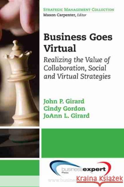 Business Goes Virtual: Realizing the Value of Collaboration, Social and Virtual Strategies Girard, John 9781606490761 BUSINESS EXPERT PRESS