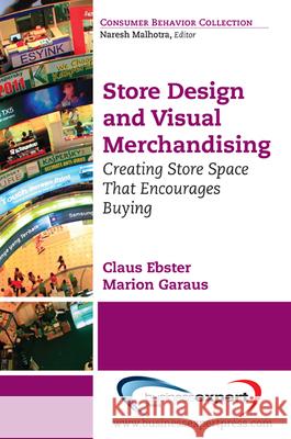 Store Design and Visual Merchandising: Creating Store Space That Encourages Buying  Ebster 9781606490945 BUSINESS EXPERT PRESS