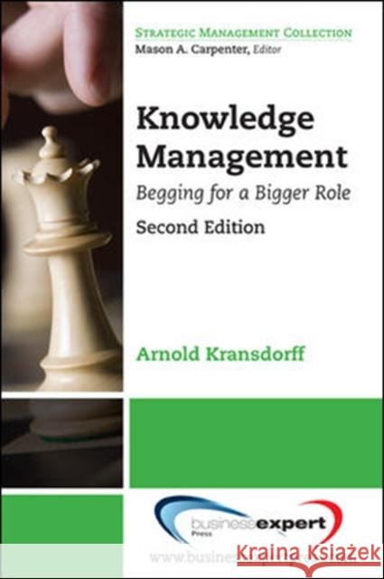 Knowledge Management: Begging for a Bigger Role Kransdorff, Arnold 9781606491393