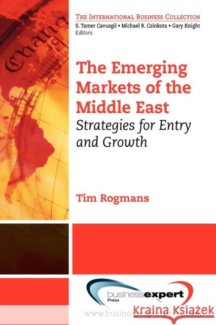 The Emerging Markets of the Middle East: Strategies for Entry and Growth Rogmans, Tim J. 9781606492055 BUSINESS EXPERT PRESS