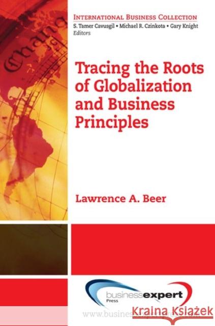 Tracing the Roots of Globalization and Business Principles  Beer 9781606492093 BUSINESS EXPERT PRESS