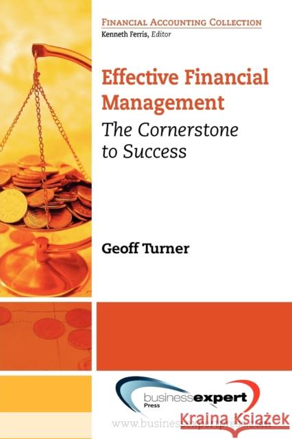 Effective Financial Management: The Cornerstone for Success Turner, Geoff 9781606492338 0