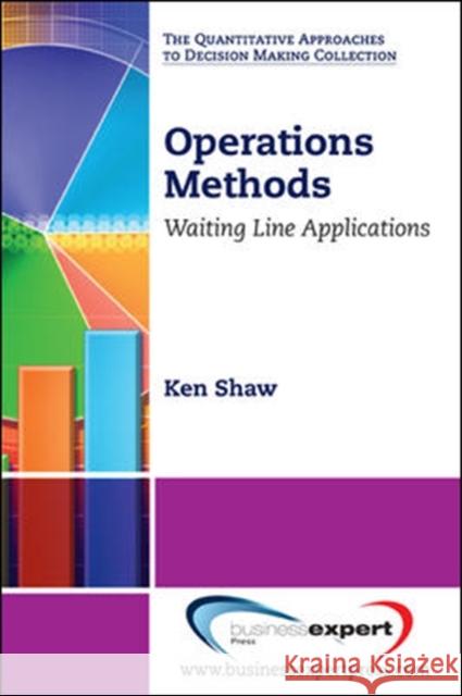 Operations Methods: Waiting Line Applications Shaw, Kenneth a. 9781606492376 0