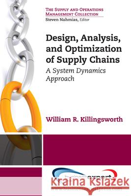 Design, Analysis and Optimization of Supply Chains: A System Dynamics Approach  Killingsworth 9781606492512 BUSINESS EXPERT PRESS