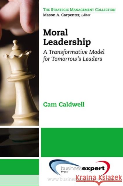 Moral Leadership: A Transformative Model for Tomorrow's Leaders Caldwell, Cam 9781606492536