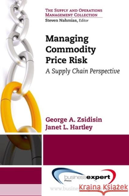 Managing Commodity Price Risk: A Supply Chain Perspective Zsidisin, George A. 9781606492628 BUSINESS EXPERT PRESS