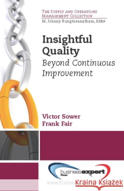 Insightful Quality: Beyond Continuous Improvement Sower, Victor E. 9781606492901 0