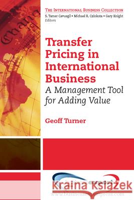 Transfer Pricing in International Business: A Management Tool for Adding Value  Turner 9781606493489 0