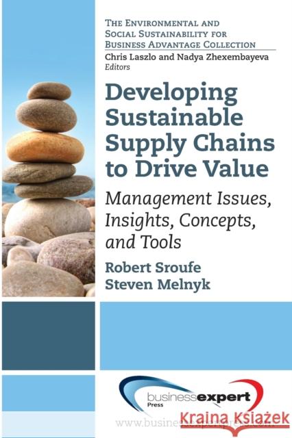 Developing Sustainable Supply Chains to Drive Value: Management Issues, Insights, Concepts, and Tools Robert Sroufe Steven Melnyk 9781606493717 Business Expert Press