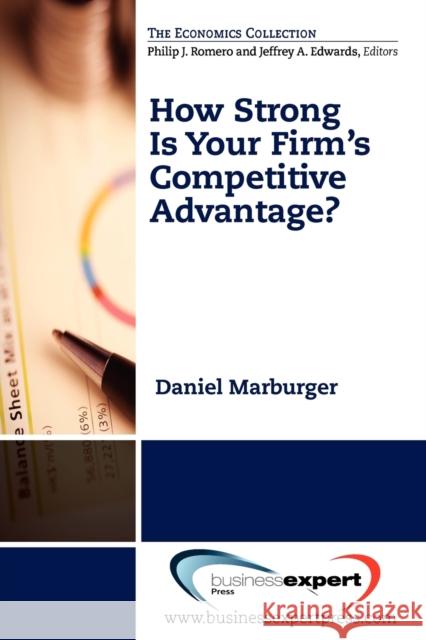 How Strong Is Your Firm's Competitive Advantage? Daniel Marburger 9781606493793